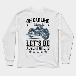 Oh darling let s be adventurers T Shirt For Women Men Long Sleeve T-Shirt